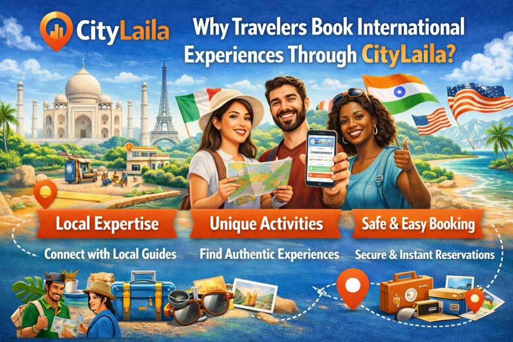 Why Travelers Book International Experiences Through CityLaila?