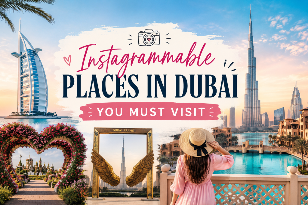 Instagrammable Places in Dubai You Must Visit