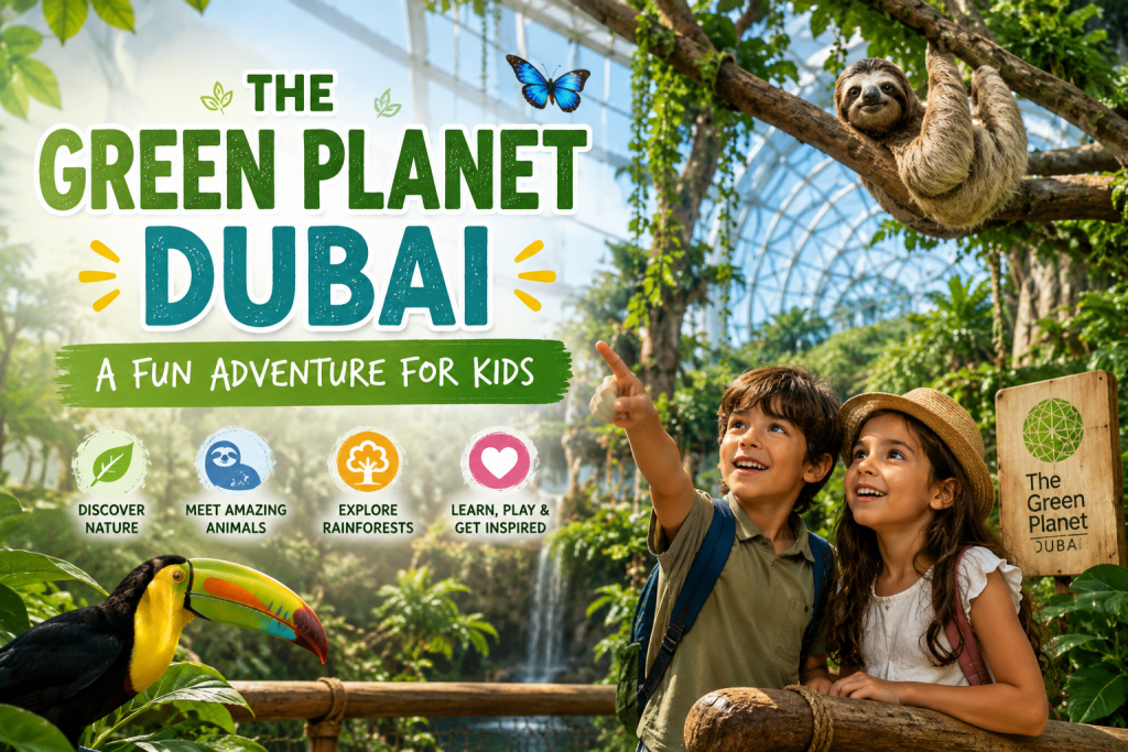 The Green Planet Dubai: A Fun Adventure for Kids