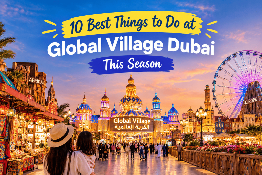 10 Best Things to Do at Global Village Dubai This Season